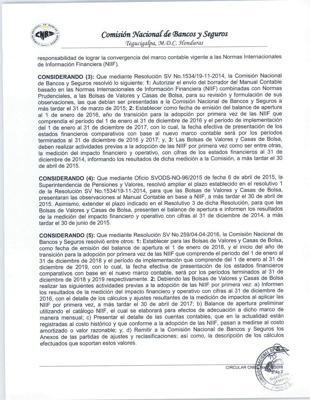 Comisión Nacionalde (Bancos y Seguros TegucigaCpa, 9d.(p.C- Honduras responsabilidad de lograr la convergencia del marco contable vigente a las Normas Internacionales de Información Financiera (NIIF).
