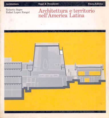 ESCRITOS Y PUBLICACIONES "Architettura e Territorio nell America Latina". 1982. R. Segre y R. López Rangel, con la colaboración de Gustavo A.