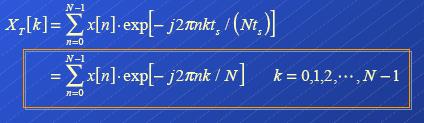 Muestreamos esta señal N veces sobre un periodo, por tanto XT[k] será sustituir f por k/(nts) : Esta última