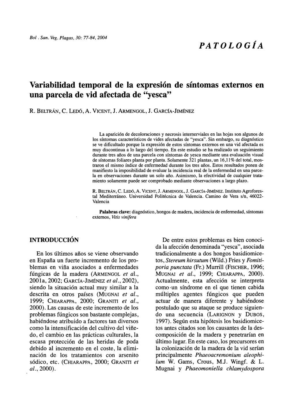 Bol. San. Veg. Plagas, 30: 77-84, 2004 PATOLOGÍA Variabilidad temporal de la expresión de síntomas externos en una parcela de vid afectada de "yesca" R. BELTRÁN, C. LEDO, A. VICENT, J. ARMENGOL, J.