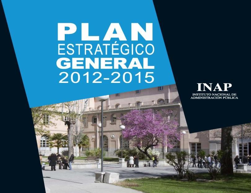 El INAP de España ha elaborado un Plan Estratégico General (2012-2015), cuyos objetivos generales son: 1. Fortalecer el papel institucional del INAP en el ámbito nacional e internacional. 2.