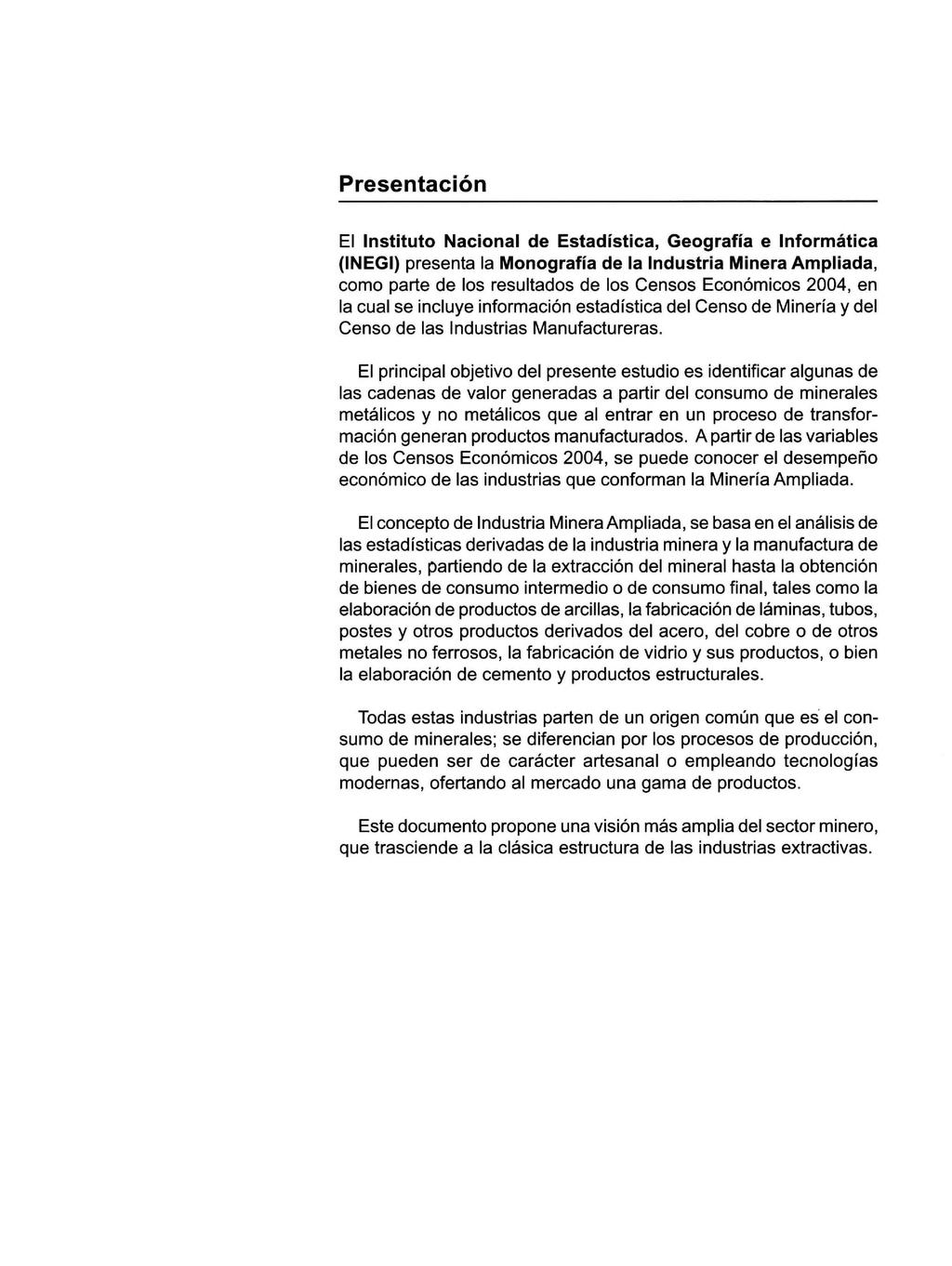 Presentación El Instituto Nacional de Estadística, Geografía e Informática (INEGI) presenta la Monografía de la Industria Minera Ampliada, como parte de los resultados de los Censos Económicos 2004,