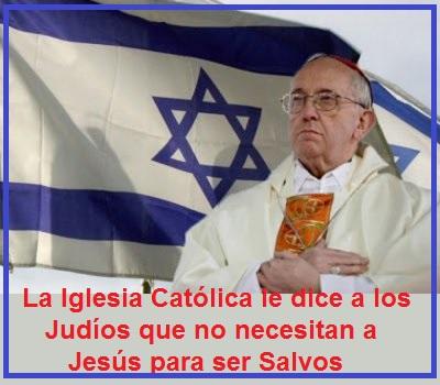 La Iglesia Católica le dice a los Judíos que pueden ser salvos sin el Señor Jesucristo.