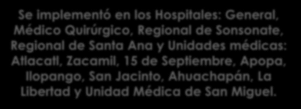EL SISTEMA TRIAGE INSTITUTO SALVADOREÑO Se implementó en los Hospitales: General, Médico Quirúrgico, Regional de Sonsonate, Regional de Santa Ana y Unidades
