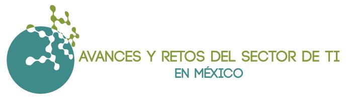 Sector de Tecnologías de Información en México Avances y Ret os Conferencias y Mesas de Trabajo hacia el Consejo