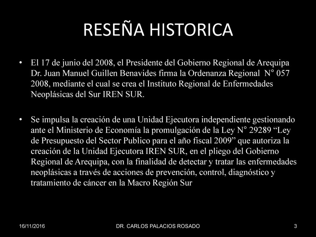 RESEÑA HISTORICA El 17 de junio del 2008, el Presidente del Gobierno Regional de Arequipa Dr.