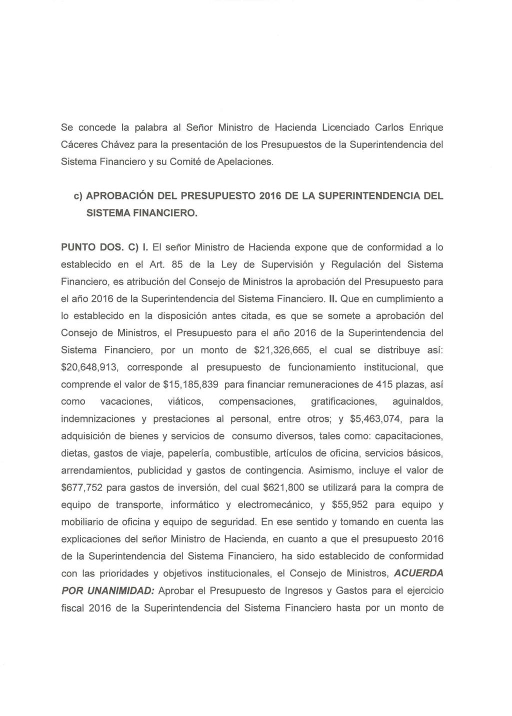 Se concede la palabra al Señor Ministro de Hacienda Licenciado Carlos Enrique Cáceres Chávez para la presentación de los Presupuestos de la Superintendencia del Sistema Financiero y su Comité de