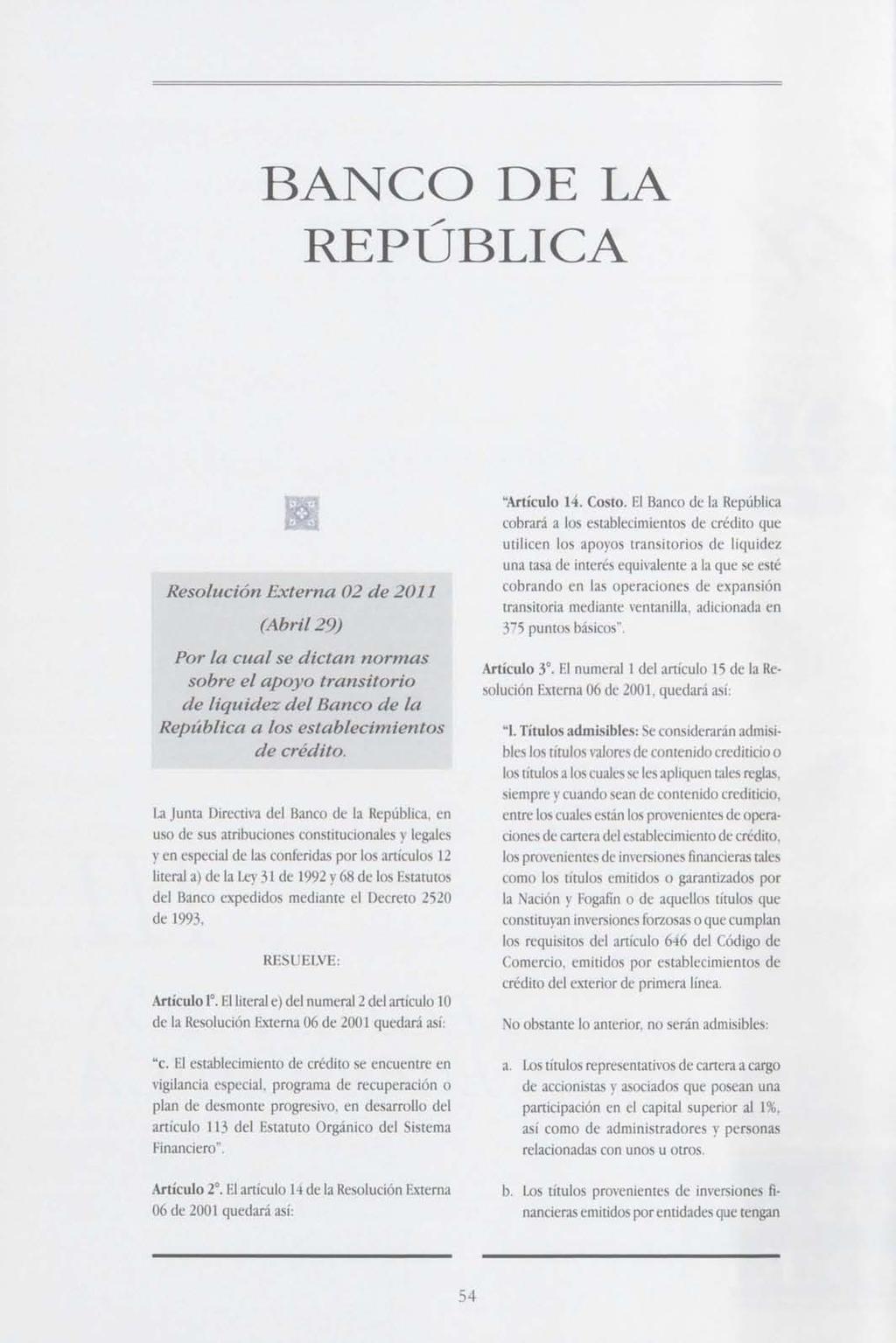 BANCO DE LA REPÚBLICA Resolución Externa 02 de 2011 (Abri/29) Por la cual se dictan normas sobre el apoyo transitorio de liquidez del Banco de la República a los establecimientos de crédito.