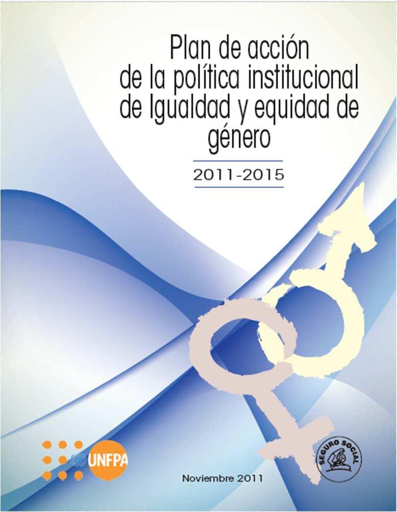 Principales logros Elaboración en el año 2011 del I Plan de Acción de la Política Institucional para la Igualdad y Equidad