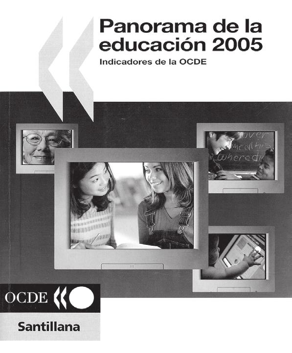 ORGANIZACIÓN PARA LA COOPERA- CIÓN Y DESARROLLO ECONÓMICOS (OCDE) (2005). Panorama de la educación 2005. Indicadores de la OCDE. Editorial Santillana.