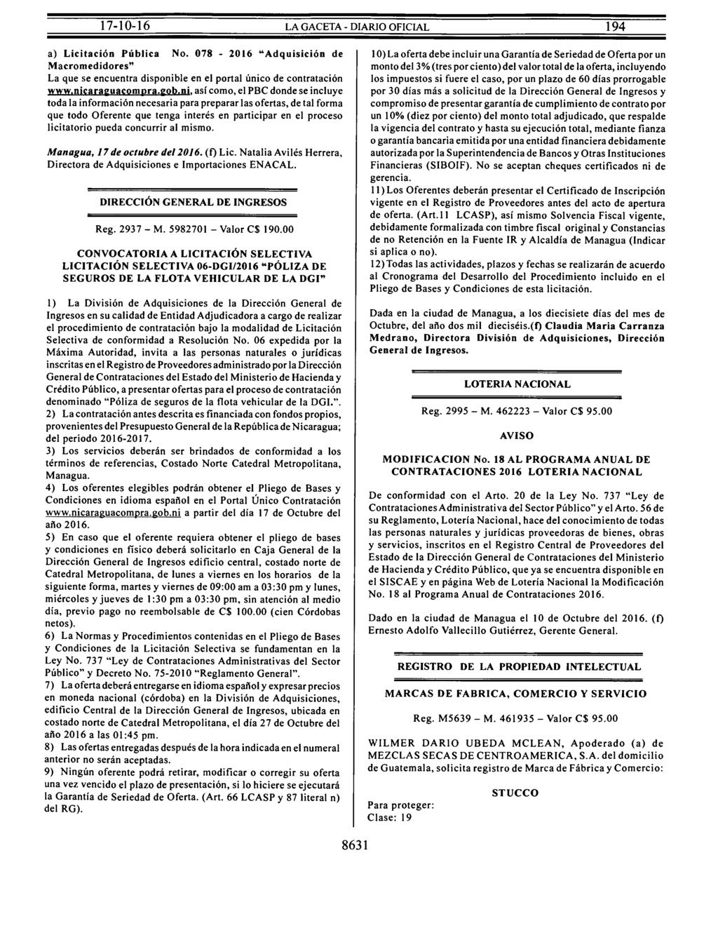 a) Licitación Pública No. 078-2016 "Adquisición de Macromedidores" La que se encuentra disponible en el portal único de contratación www.nicara :uacompra. :ob.