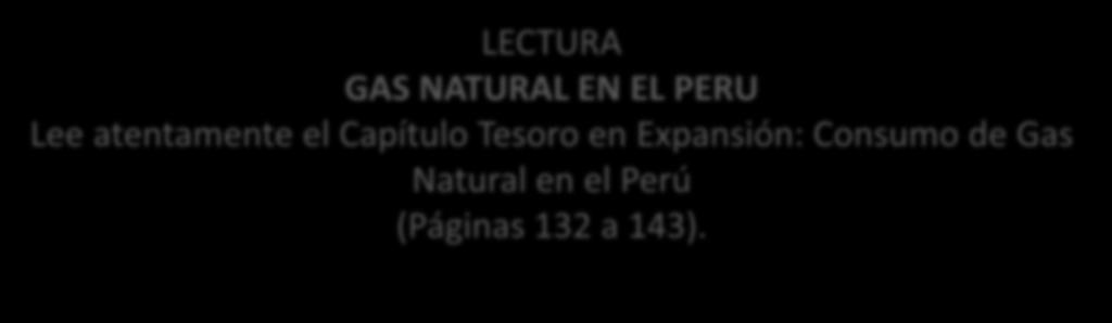 Consumo de Gas Natural en el Perú LECTURA GAS NATURAL EN EL PERU Lee atentamente el