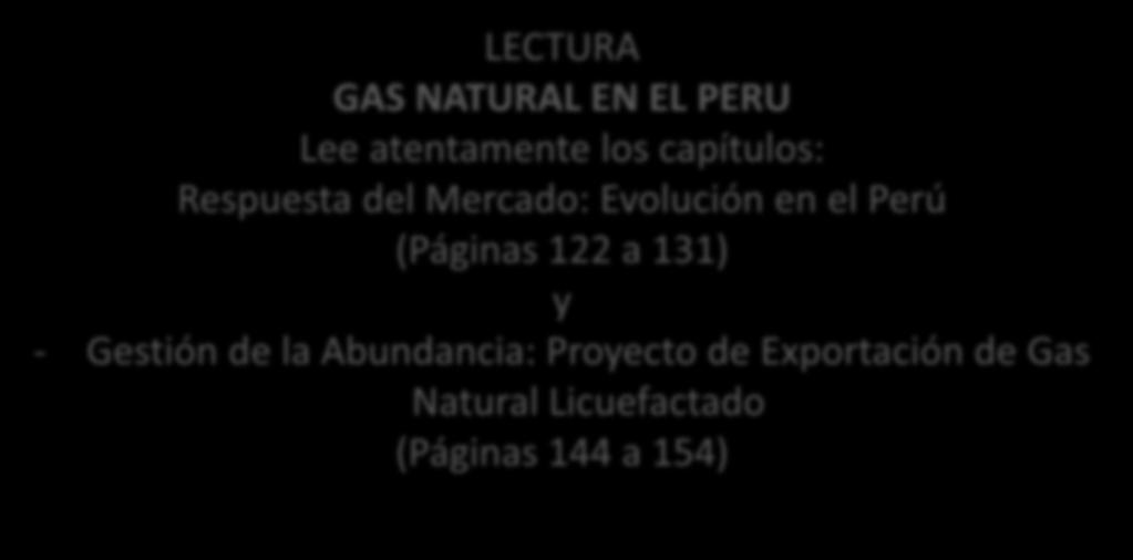 Evolución del Gas Natural en el Perú LECTURA GAS NATURAL EN EL PERU Lee atentamente los capítulos: Respuesta del Mercado: Evolución