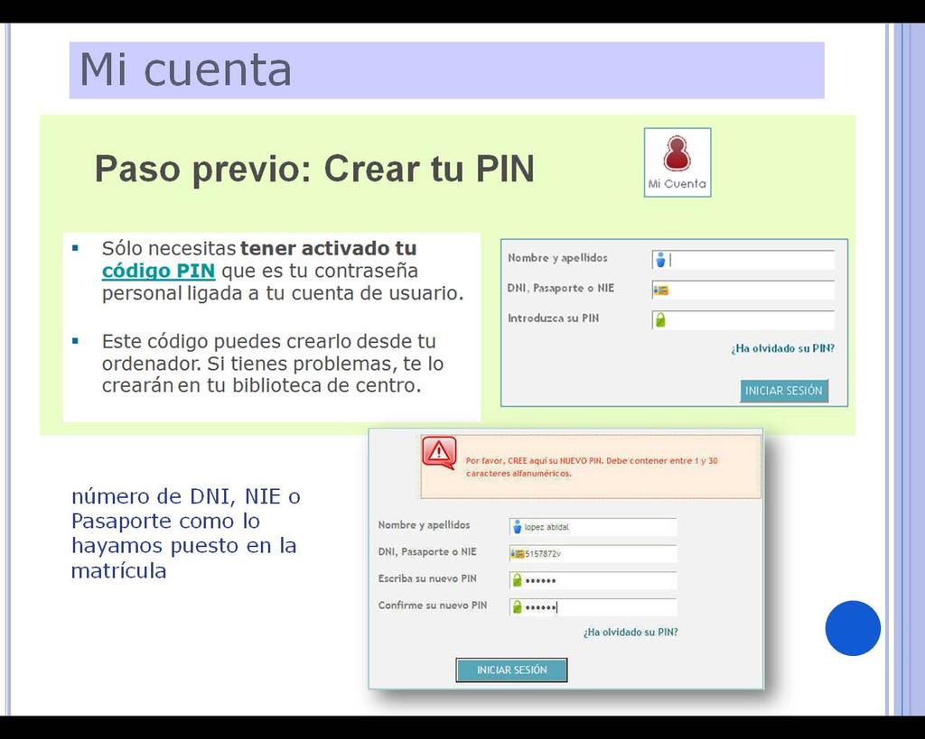 Crear un PIN Si entra en el Catálogo Cisne a través de la opción Mi cuenta, deberá identificarse con su nombre, su DNI, NIE o Pasaporte y su PIN.