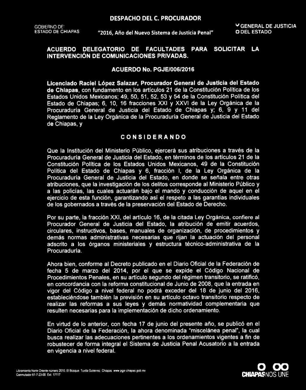 49, 50, 51, 52, 53 y 54 de la Constitución Política del Estado de Chiapas; 6, 10, 16 fracciones XXI y XXVI de la Ley Orgánica de la Procuraduría General de Justicia del Estado de Chiapas y; 6, 9 y 11