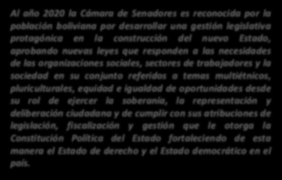VISIÓN Al año 2020 la Cámara de Senadores es reconocida por la población boliviana por desarrollar una gestión legislativa protagónica en la construcción del nuevo Estado,