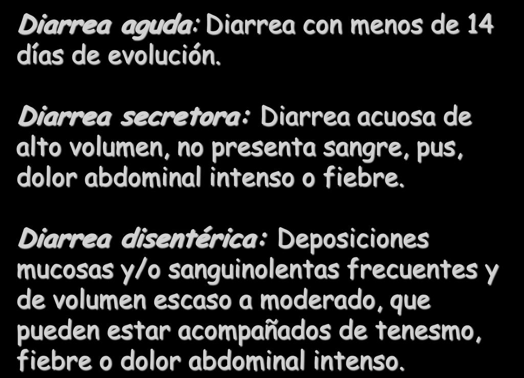 CLASIFICACIÓN DE LA DIARREA Diarrea aguda: Diarrea con menos de 14 días de evolución.