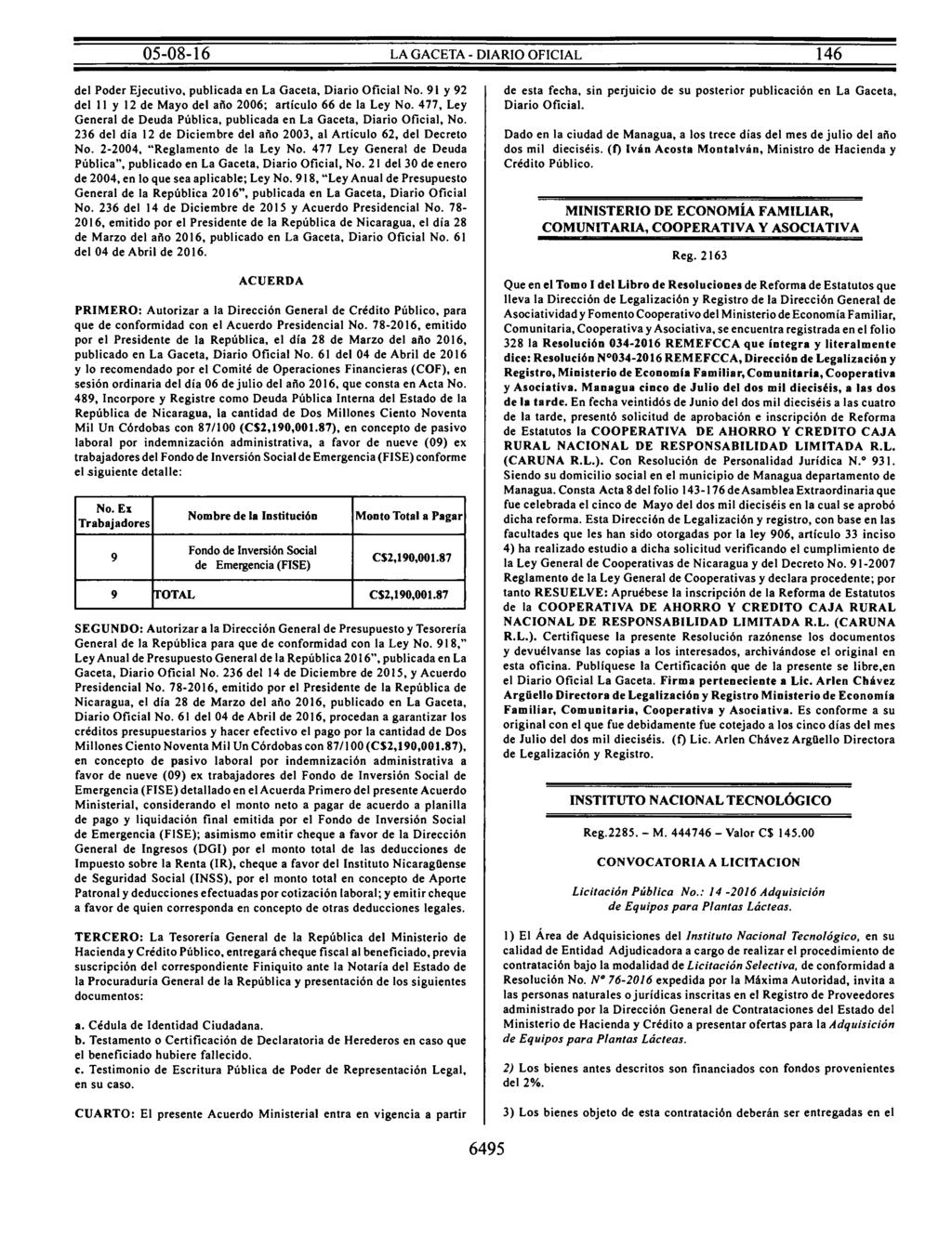 del Poder Ejecutivo, publicada en La Gaceta, Diario Oficial No. 91 y 92 del 11 y 12 de Mayo del año 2006; artículo 66 de la Ley No.