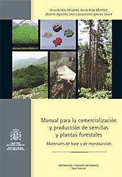 Manual para la comercialización y producción de semillas y plantas forestales. Editores: R.