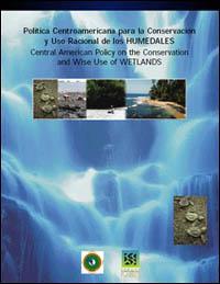 Política Centroamericana para la Conservación y Uso Racional de los HUMEDALES Consejo de Ministros, julio 2002. Objetivos más relacionados: 3.