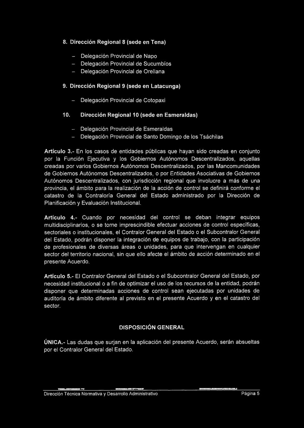 8. Dirección Regional 8 (sede en Tena) - Delegación Provincial de Ñapo - Delegación Provincial de Sucumbíos - Delegación Provincial de Orellana 9.