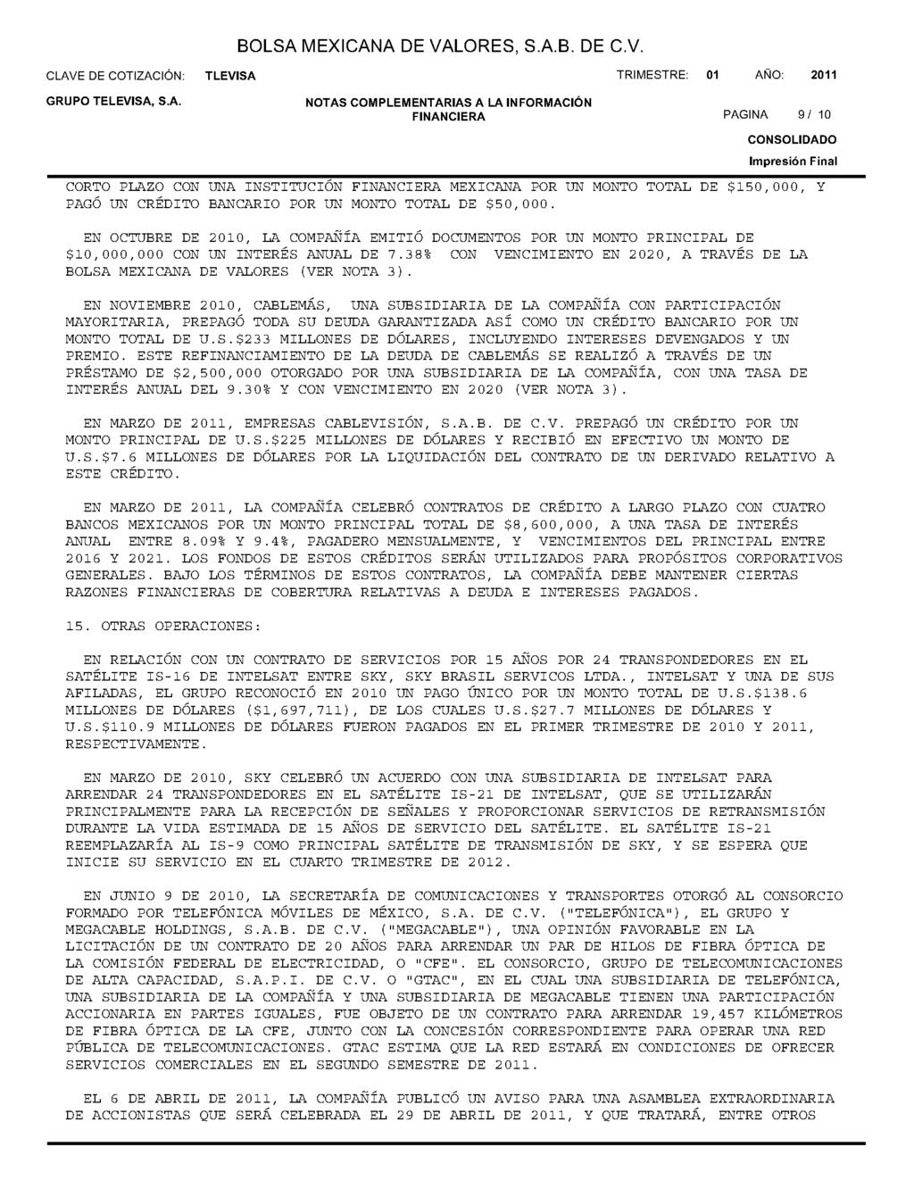 CLAVE DE COTIZACiÓN: TLEVISA TRIMESTRE: 01 AÑO: 2011 NOTAS COMPLEMENTARIAS A LA INFORMACiÓN FINANCIERA PAGINA 9/ 10 CONSOLIDADO Impresión CORTO PLAZO CON UNA INSTITUCIÓN FINANCIERA MEXICANA POR UN