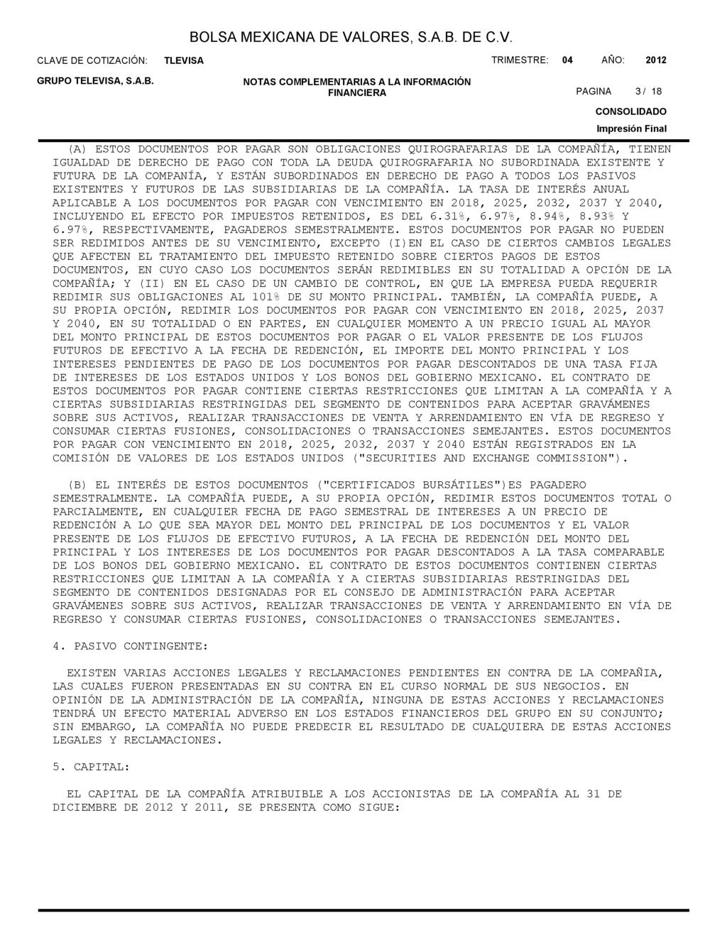 CLAVE DE COTIZACiÓN: BOLSA MEXICANA DE VALORES, S.A.B. DE C.V. TLEVISA TRIMESTRE: 04 AÑO: 2012 NOTAS COMPLEMENTARIAS A LA INFORMACiÓN FINANCIERA PAGINA 3/ 18 CONSOLIDADO Impresión (A) ESTOS