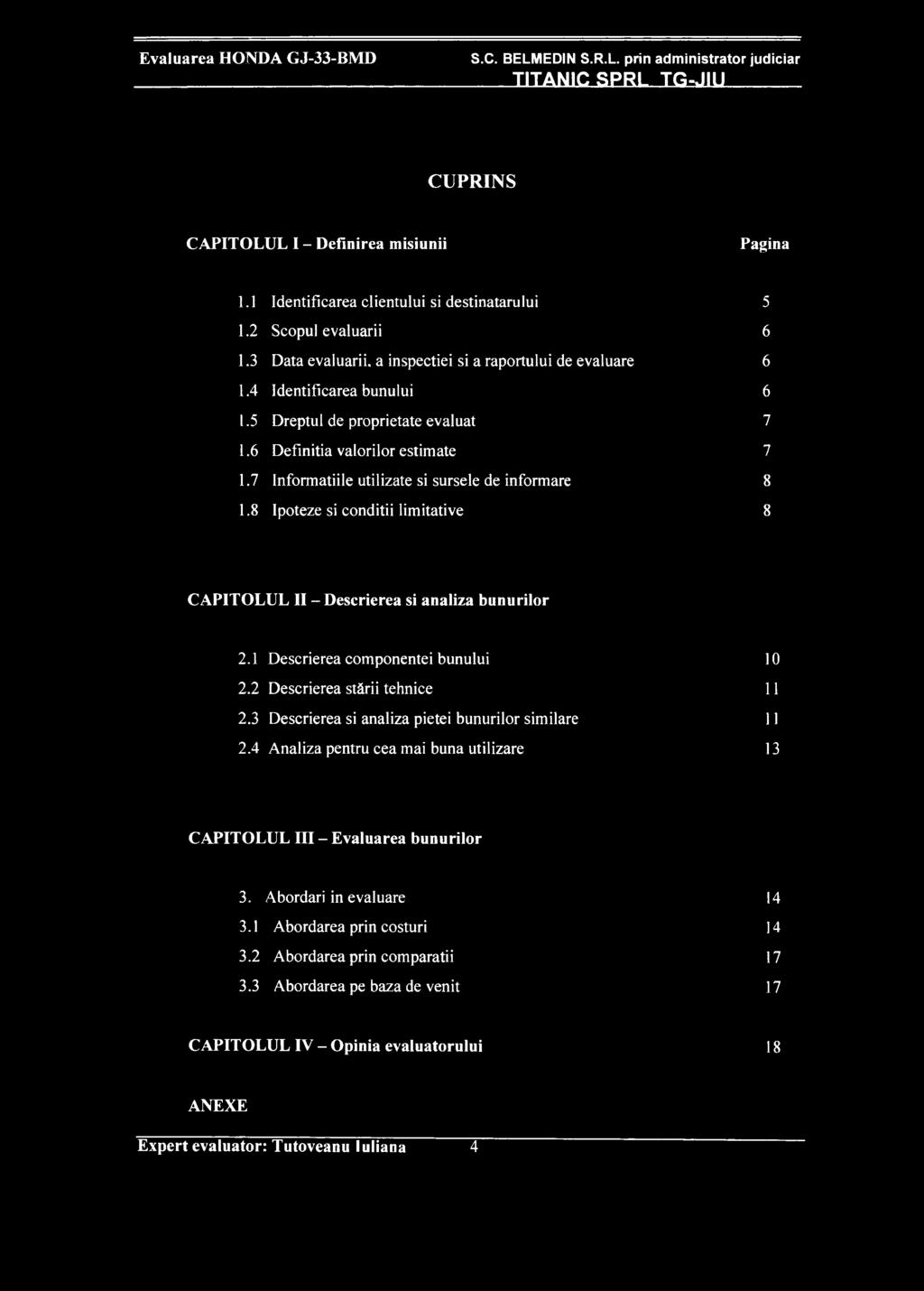 8 Ipoteze si conditii limitative 8 CAPITOLUL II - Descrierea si analiza bunurilor 2.1 Descrierea componentei bunului 10 2.2 Descrierea stžrii tehnice 11 2.