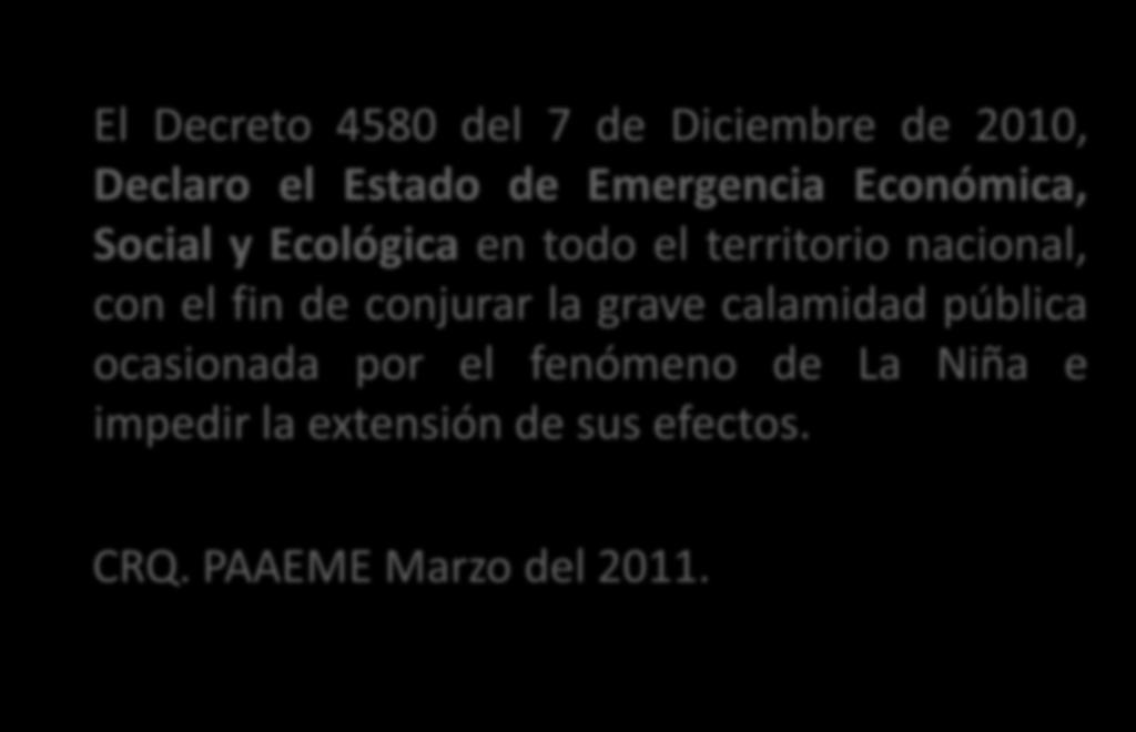 PAAEME El Decreto 4580 del 7 de Diciembre de 2010, Declaro el Estado de Emergencia Económica, Social y Ecológica en todo el territorio nacional, con