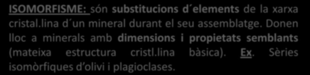 ISOMORFISME: són substitucions d elements de la xarxa cristal.
