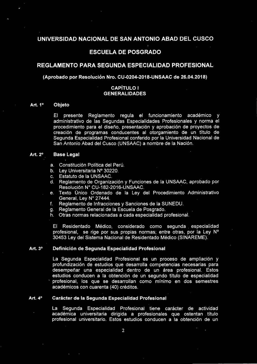 2018) Objeto CAPíTULO I GENERALIDADES El presente Reglamento regula el funcionamiento académico y administrativo de las Segundas Especialidades Profesionales y norma el procedimiento para el diseño,