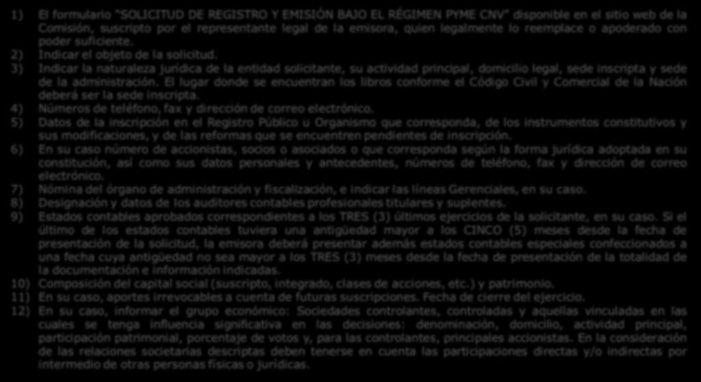 Documentación a presentar para solicitar autorización de Emisión: 1) El formulario SOLICITUD DE REGISTRO Y EMISIÓN BAJO EL RÉGIMEN PYME CNV disponible en el sitio web de la Comisión, suscripto por el