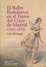 Nº 42 «EL BALLET ROMÁNTICO EN EL TEATO CIRCO DE MADRID (1842-1850)» de Laura Hormigón Madrid, 2017, 576 págs. P.