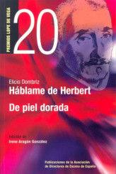 Nº 20 «HÁBLAME DE HERBERT«y «DE PIEL DORADA» de Elicio Dombriz Edición de Irene Aragón González Madrid 2010; 231 pgs. P.V.P.: 12.