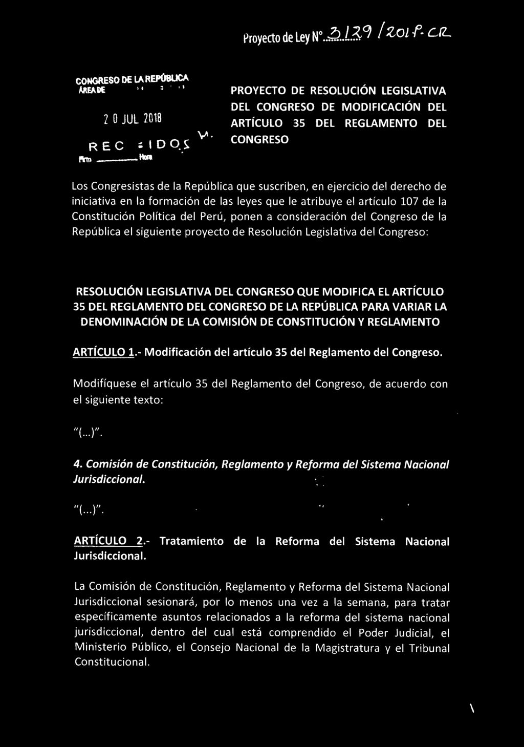la formación de las leyes que le atribuye el artículo 107 de la Constitución Política del Perú, ponen a consideración del Congreso de la República el siguiente proyecto de Resolución Legislativa del