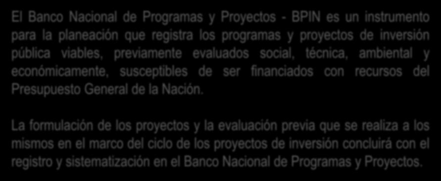 Banco de Proyectos Artículo 8 Decreto 2844 de 2010 El Banco Nacional de Programas y Proyectos - BPIN es un instrumento para la planeación que registra los programas y proyectos de inversión pública