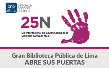 Domingo 25 de noviembre 10:00 a.m. a 5:00 p.m. BIBLIOTECA NACIONAL DEL PERÚ, UN ESPACIO SEGURO PARA