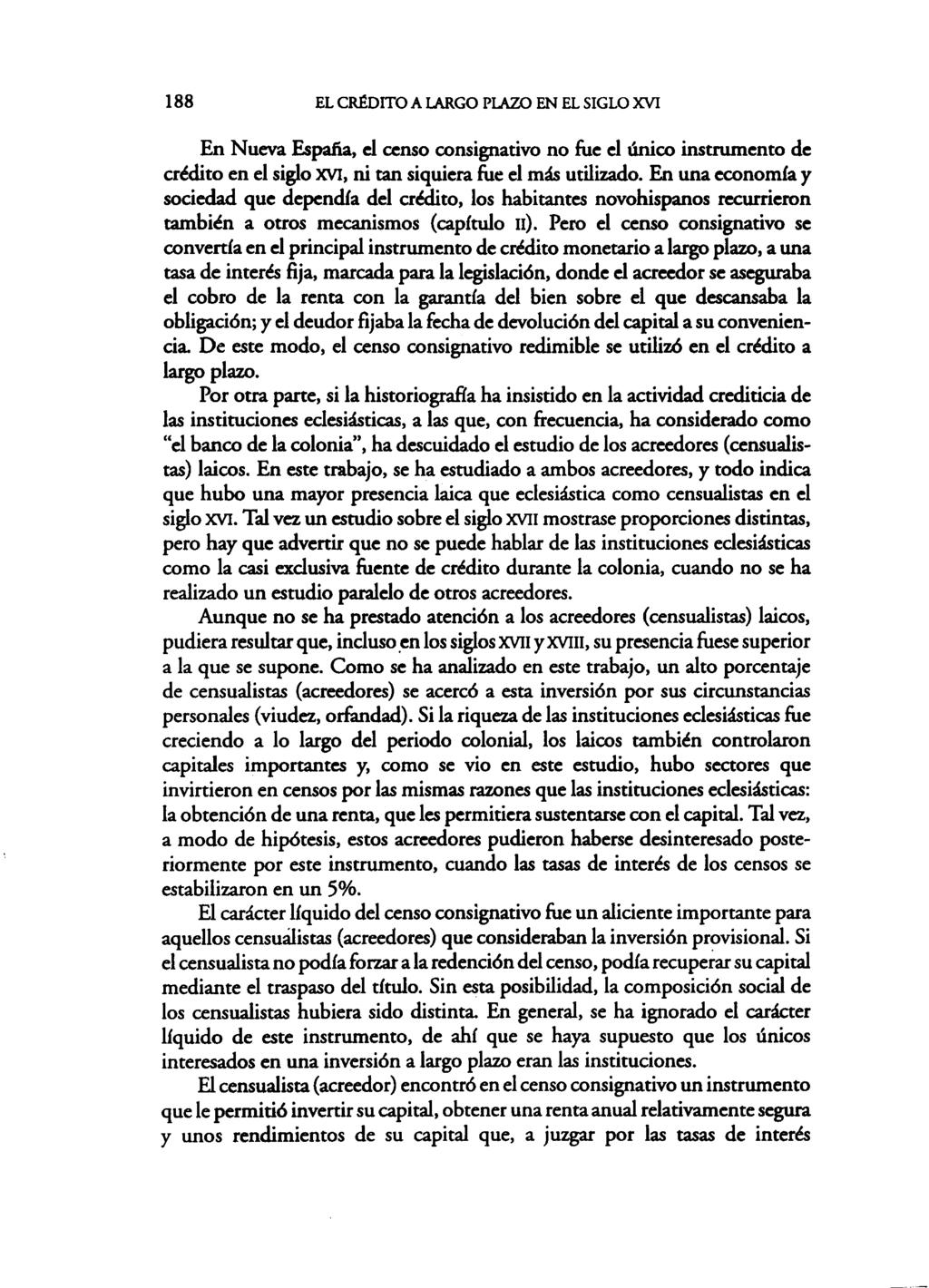 188 EL CIffiOITO A LARGO PLAZO EN EL SIGLO XVI En Nueva Espafia, el censo consignativo no fue el único instrumento de crédito en el siglo XVI, ni tan siquiera fue el más utilizado.