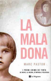 La mala dona (de Marc Pastor) Títol: La mala dona Autor: Marc Pastor Editorial: La Magrana A la ciutat de Barcelona hi van desapareixent nens, fi lls de prostitutes, que no gosen denunciar-ho a la