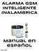 ALARMA GSM INTELIGENTE INALAMBRICA Manual en español Modelo: SVA01