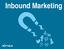 10 USELESS THINGS TO CUT FROM YOUR MARKETING 1. Inbound Marketing