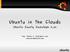 Ubuntu in the Clouds. Ubuntu Jaunty Jackalope 8.04. Ing. Andrés E. Rodriguez Lazo andreserl@ubuntu.com