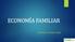 ECONOMÍA FAMILIAR EDWIN A. OSORIO LEMA