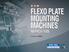 FLEXO PLATE MOUNTING MACHINES NARROW WEB