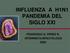 INFLUENZA A H1N1 PANDEMIA DEL SIGLO XXI FRANCISCO G. PÉREZ R. INTERNISTA-INFECTOLOGO 2009