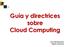 Guía y directrices sobre Cloud Computing. Jesús Rubí Navarrete Adjunto al Director