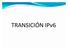 Direcciones IPv6 Transición IPv4