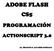 ADOBE FLASH CS5 PROGRAMACIÓN ACTIONSCRIPT 3.0. Lic. BRAULIO R. ALVAREZ GONZAGA