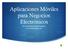 Aplicaciones Móviles para Negocios Electrónicos. Dr. José Martín Molina Espinosa jose.molina@itesm.mx