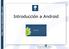 Índice. Herramientas de desarrollo. Historia Qué es Android? Arquitectura del sistema. Componentes Android Modelos de Negocio